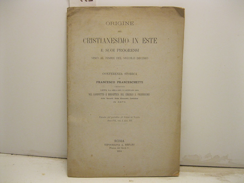 Origine del cristianesimo in Este e suoi progressi sino al finire del secolo decimo Conferenza storica letta la sera del 13 gennaio 1884